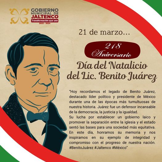 21 de marzo. 218 Aniversario del Natalicio del Lic. Benito Juárez García. Benemé