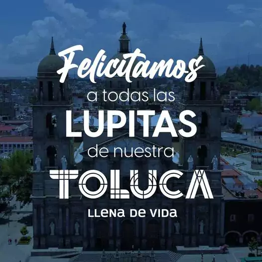 ¡Muchas felicidades a las Lupitas de nuestra TolucaLlenaDeVida jpg