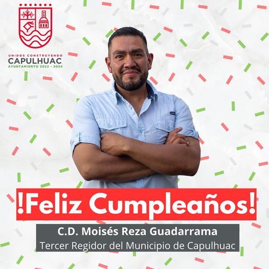 1688931187 Feliz Cumpleanos Regidor Moises Reza El Ayuntamiento de Capulhuac le