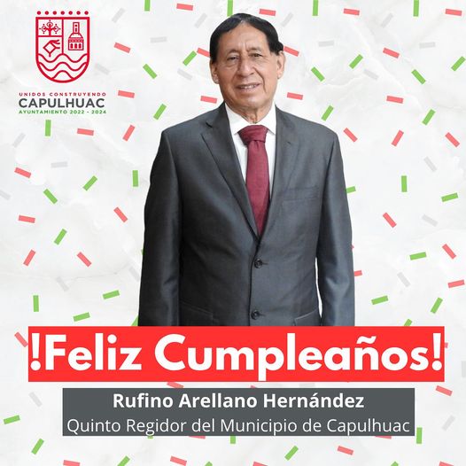 1689012640 Feliz Cumpleanos Regidor Rufino Arellano El Ayuntamiento de Capulhuac le