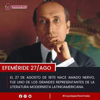 Efemerides II 𝐍𝐀𝐂𝐄 𝐀𝐌𝐀𝐃𝐎 𝐍𝐄𝐑𝐕𝐎 Amado Nervo fue uno de