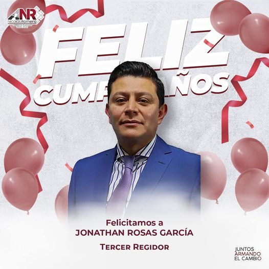 ¡Feliz cumpleanos al tercer regidor Jonathan Rosas Garcia Que este