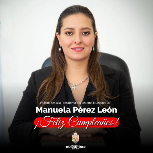 El Gobierno de Tianguistenco le desea un ¡Feliz Cumpleanos Muchas